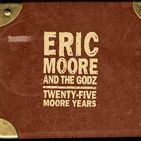 Eric Moore & The Godz - 25 Moore Years